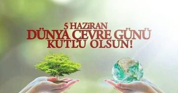 5 Haziran Dünya Çevre Günü kutlu olsun