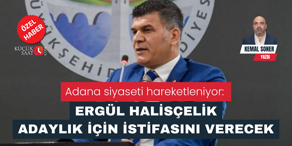 Adana siyaseti hareketleniyor: Ergül Halisçelik adaylık için istifasını verecek